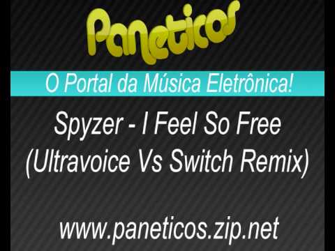Spyzer - I Feel So Free (Ultravoice Vs Switch Remix)