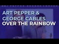 Art Pepper & George Cables - Over The Rainbow (Official Audio)