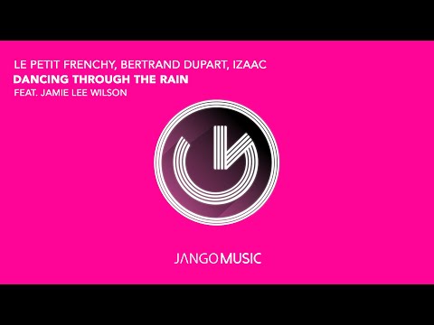 Le Petit Frenchy, Bertrand Dupart, Izaac Ft. Jamie Lee Wilson - Dancing Through The Rain (Official)