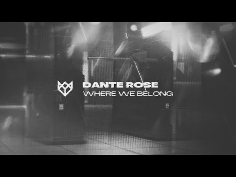 DANTE ROSE - WHERE WE BELONG