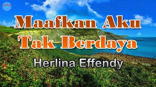 Download lagu Maafkan Aku Tak Berdaya - Herlina Effendy (lirik Lagu)  ~ maafkanlah, oh, kasih maafkan, sayang mp3