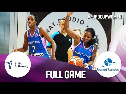 Elfic Fribourg v Basket Landes - Full Game - EuroCup Women 2019