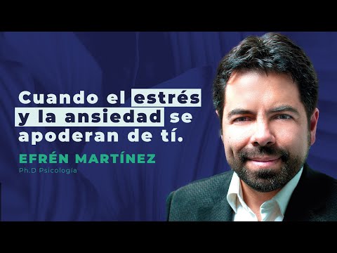 Efrén Martínez | Cómo manejar el estrés y la ansiedad cuando se apoderan de ti
