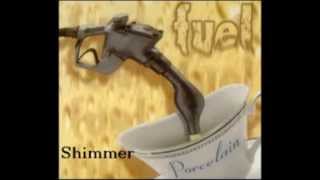 Shimmer - Fuel (Porcelain Version)