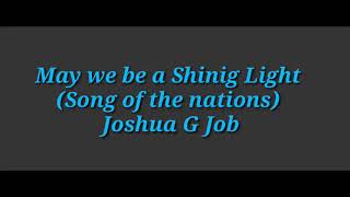 May we be a shining light (song of the nations) | Joshua G Job