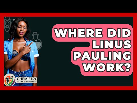 Where Did Linus Pauling Work? - Chemistry For Everyone