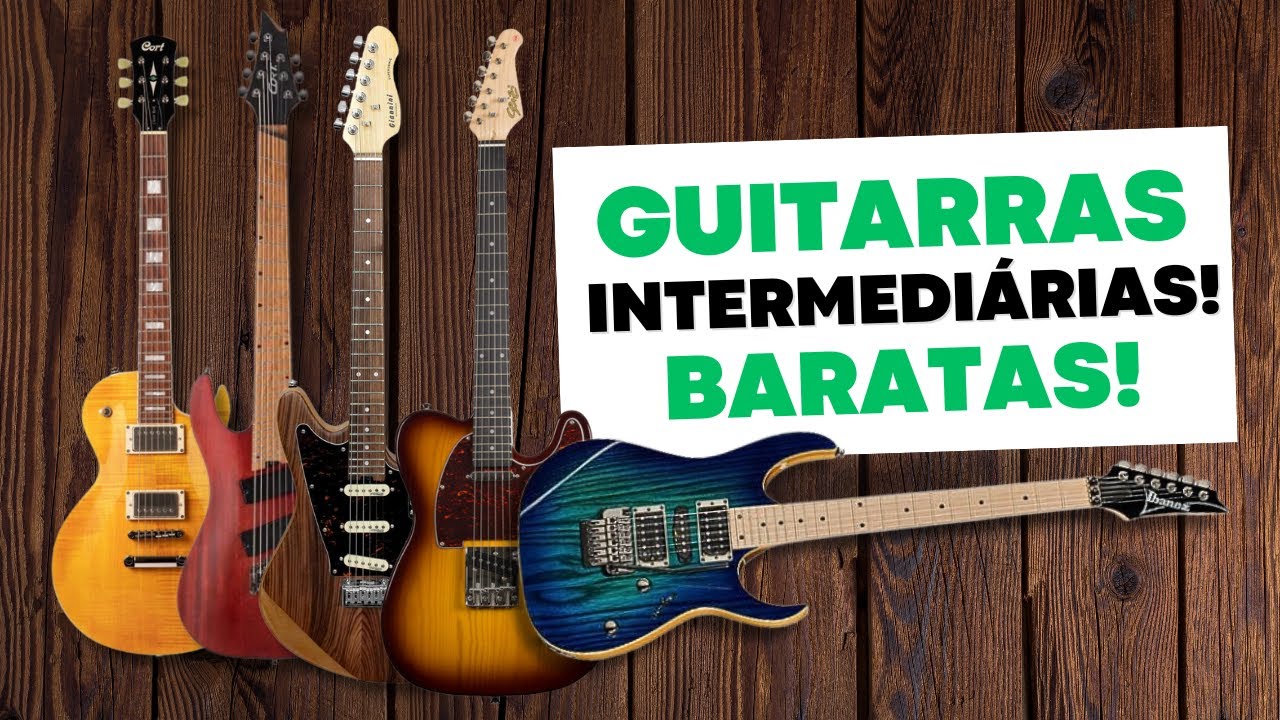 GUITARRAS INTERMEDIÁRIAS BOAS E BARATAS - 2024 - CUSTO BENEFÍCIO