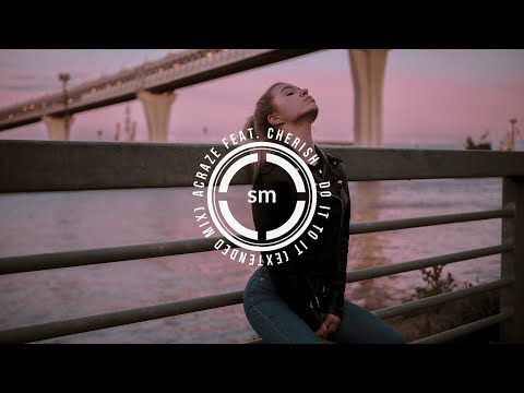 ACRAZE feat. Cherish - Do It To It (Extended Mix)