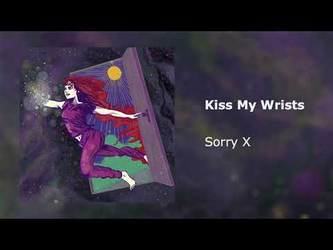 Sorry X - Kiss My Wrists [Official Audio]