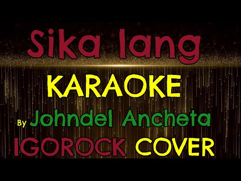 Sika lang KARAOKE by Johndel Ancheta IGOROCK COVER