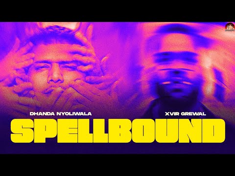 Dhanda Nyoliwala x Xvir Grewal - Spellbound (Official Music Video)