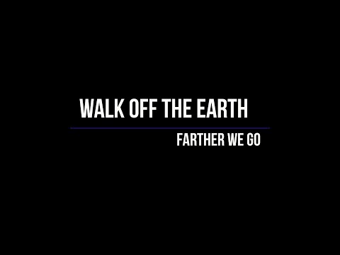 Walk Off The Earth - Farther We Go (Lyrics)