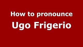 How to pronounce Ugo Frigerio