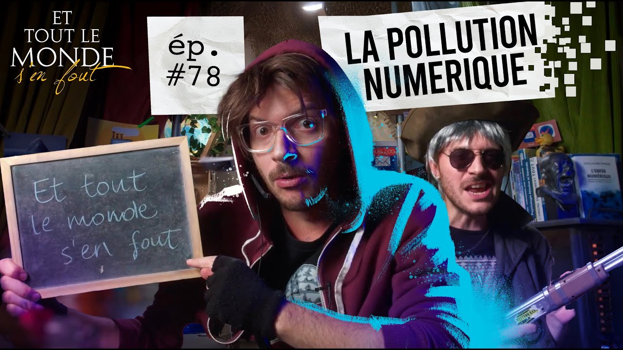 Et tout le monde s'en fout #78 - La pollution numérique -