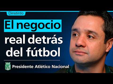 Presidente Atlético Nacional: Cómo funciona realmente el negocio del fútbol | Sebastián Arango