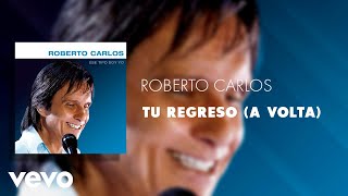 Roberto Carlos - Tu Regreso (A Volta) (Áudio Oficial)