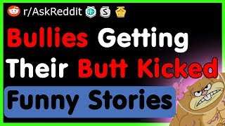 Bullies Getting Their Butt Kicked Funny Stories - (AskReddit Top Posts | Best Reddit Stories)