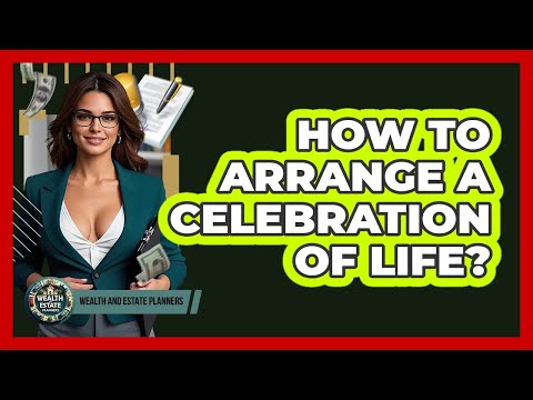 How to Arrange a Celebration of Life?