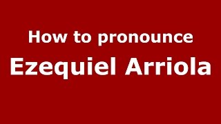 How to pronounce Ezequiel Arriola