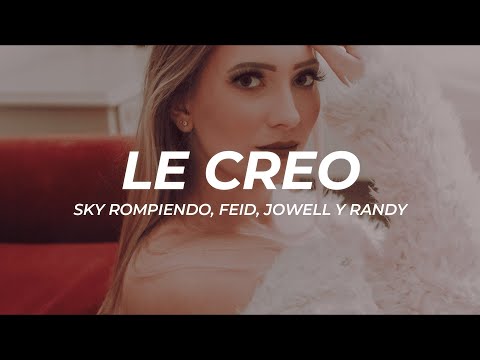Sky Rompiendo, Feid, Jowell y Randy - Le Creo (Letra/Lyrics)