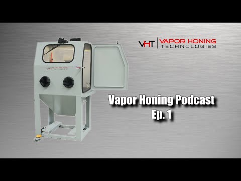 VAPOR HONING PODCAST - Episode 1 - Vapor Honing Technologies