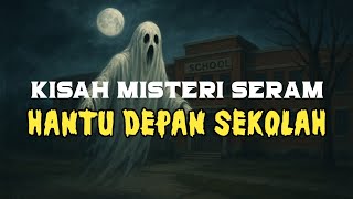 Download lagu Kisah Misteri Seram | Cerita Misteri Paling Seram - Hantu Depan Sekolah #kisahmisteri  mp3