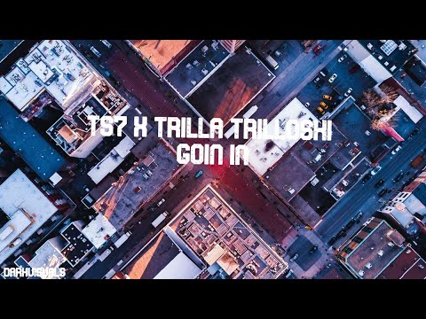 Ts7 x Trilla Trilloski - Goin in