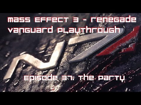 Mass Effect 3 - Renegade Vanguard Playthrough Episode 37: The Party