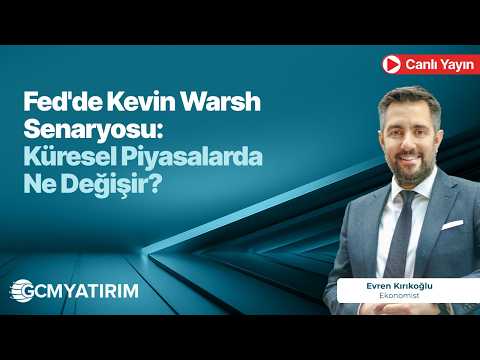 Fed'de Kevin Warsh Senaryosu: Küresel Piyasalarda Ne Değişir?