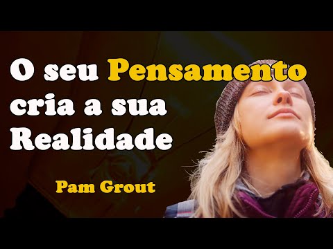 O seu Pensamento cria a sua realidade - Pam Grout