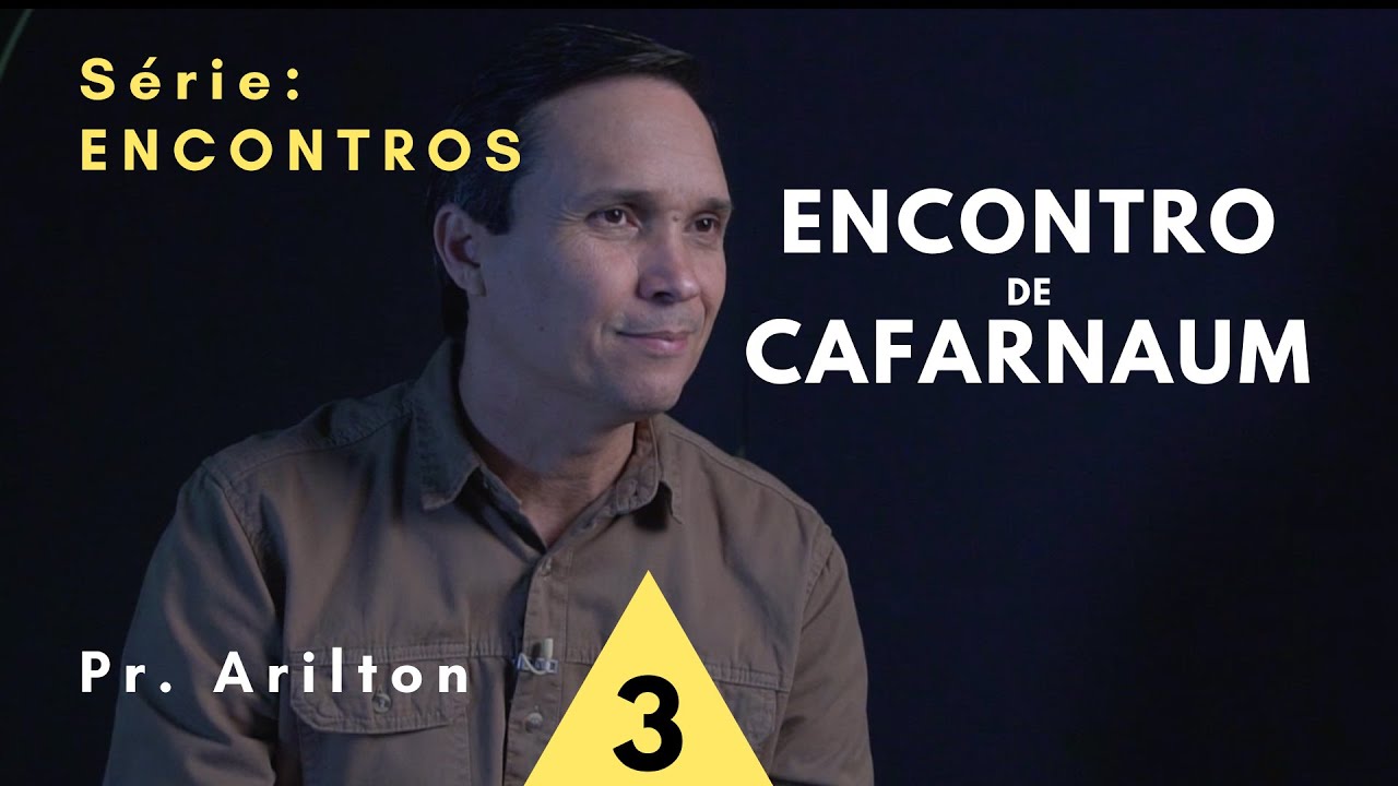 Encontro de Cafarnaum / Pr. Arilton
