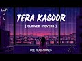 TERA KASOOR Slowed Reverb Vishal Mishra Sad Lofi