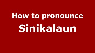 How to pronounce Sinikalaun
