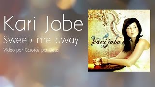 Kari Jobe - Sweep Me Away- Tradução