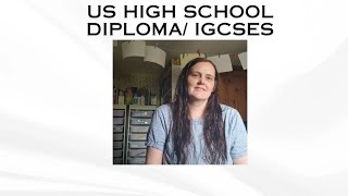 US HIGH SCHOOL DIPLOMA VERSUS IGCSES FOR HOME EDUCATORS/PROS/CONS/HIGH SCHOOL PLANNING