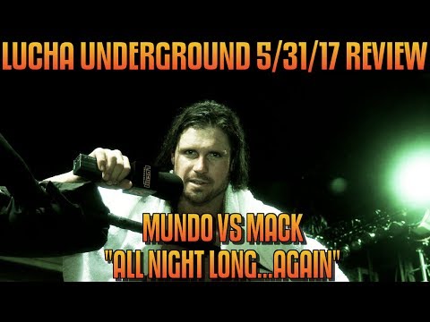 Lucha Underground 5/31/17 Review Results & Reactions: ALL NIGHT LONG...AGAIN
