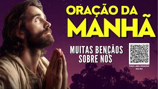 ORAÇÃO DA MANHÃ = MUITAS BENÇÃOS SOBRE NÓS