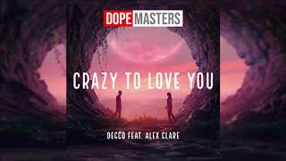 Decco feat. Alex Clare - Crazy To Love You (Audio)