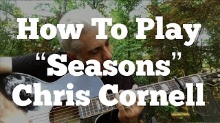 How To Play the Guitar Part of &quot;Seasons&quot; by Chris Cornell