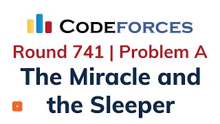 A. The Miracle and the Sleeper | Codeforces Round 741 | Solution With Explanation | C++ Code