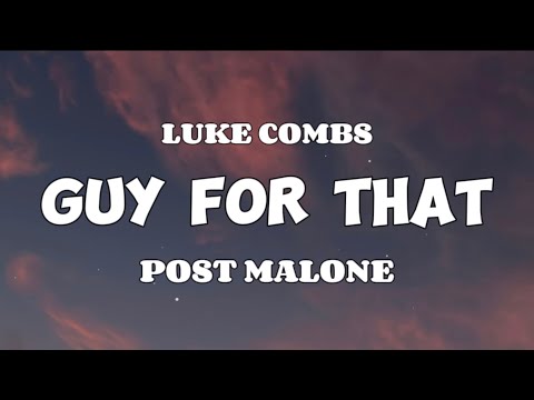 Post Malone -  Guy For That - (Ft Luke Combs) lyrics