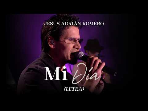 Jesús Adrián Romero - Mi Día (Letra) (Ayer Te Vi... Fue Más Claro Que La Luna)