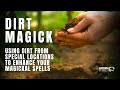 Dirt Magick - Using Dirt and Soil from Special Locations to Enhance Your Magical Spells