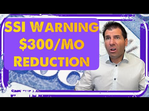 Major SSI Warning! $300 / Month Reduction to Benefits from Social Security