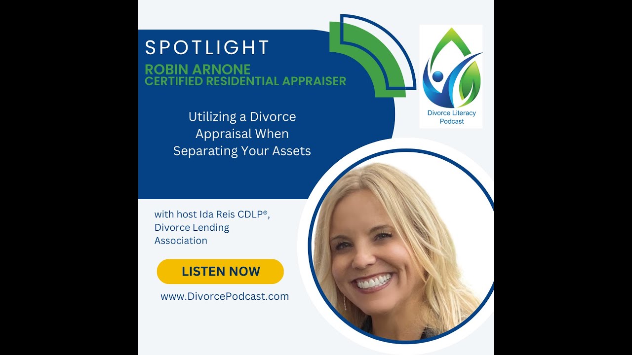 Utilizing a Divorce Appraisal When Separating Your Assets with Ida Reis, CDLP® and Robin Arnone