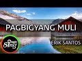 [MAGICSING Karaoke] ERIK SANTOS_PAGBIGYANG MULI karaoke | Tagalog