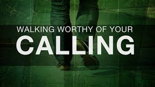 Walking Worthy of Your Calling