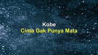 Download lagu Kobe - Cinta Gak Punya Mata (Lirik) mp3 Download lagu Kobe - Cinta Gak Punya Mata (Lirik) mp3