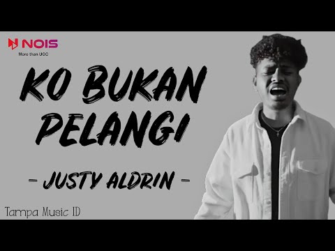 Justy Aldrin - KO BUKAN PELANGI [REMAKE] (Lirik Lagu)