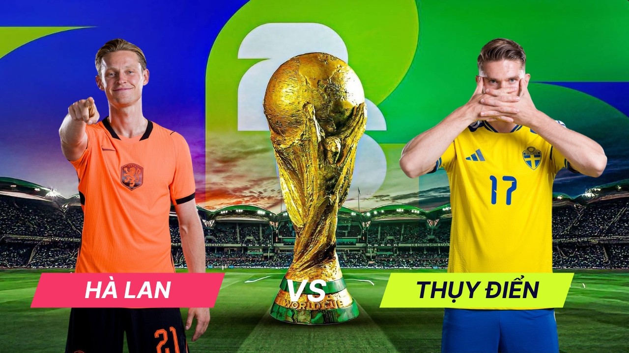 Nhận định Hà Lan vs Thụy Điển (00h00 ngày 21/06 - World Cup 2026): Chặn đà hưng phấn của đối thủ